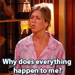 Why does everything happen to me?